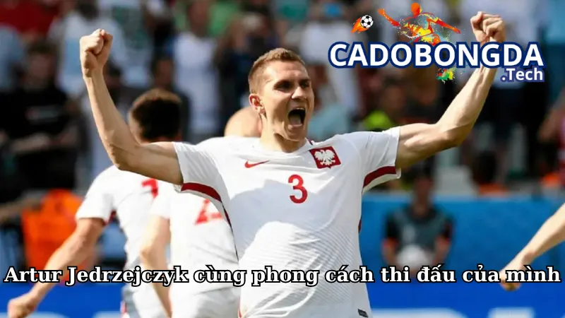 Artur Jedrzejczyk cùng phong cách thi đấu của mình