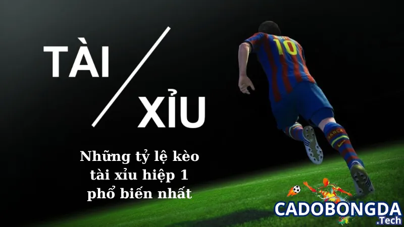 Những tỷ lệ kèo tài xỉu hiệp 1 phổ biến nhất