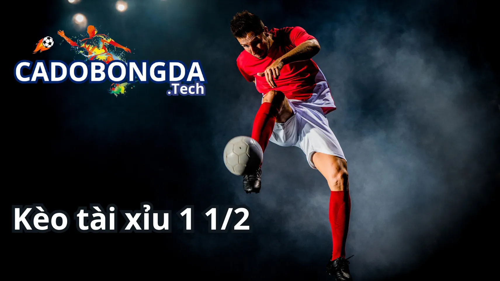 Những kinh nghiệm chơi kèo tài xỉu 1 1/2 hiệu quả