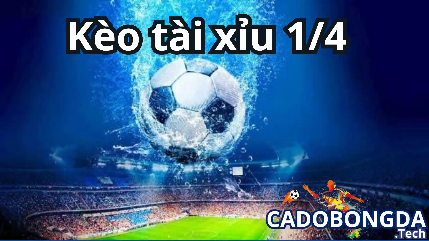 Kèo tài xỉu 1/4 trái trong cá cược bóng đá Kèo tài xỉu 1/4 trái trong cá cược bóng đá