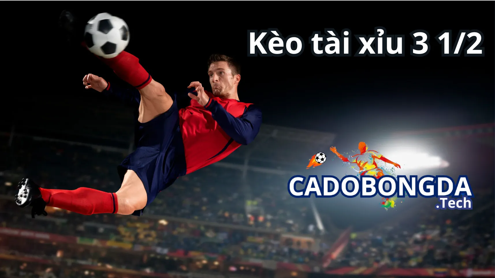 Những thế trận xuất hiện kèo tài xỉu 3 1/2 (3.5)