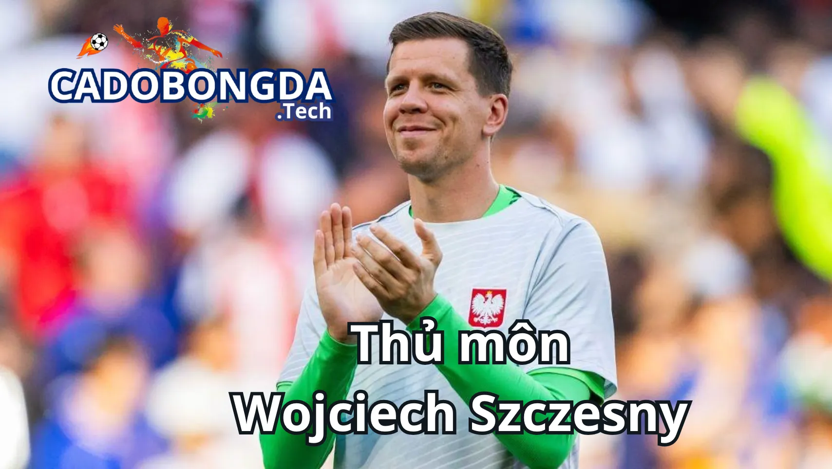 Sự đen đủi của thủ thành Wojciech Szczesny tại mùa giải Euro 2020