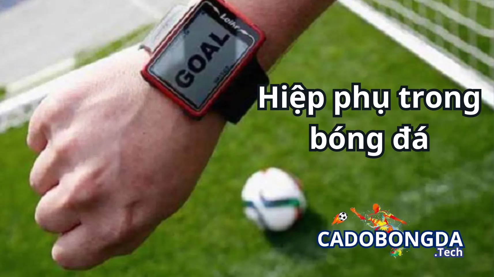 Các quy định về hiệp phụ trong bóng đá phổ biến hiện nay