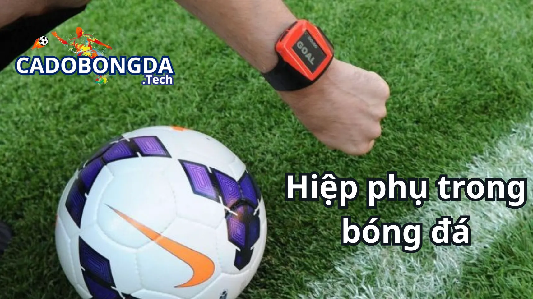 Vai trò quan trọng của hiệp phụ trong bóng đá là gì? Một số vai trò nổi bật của hiệp phụ trong một trận đấu