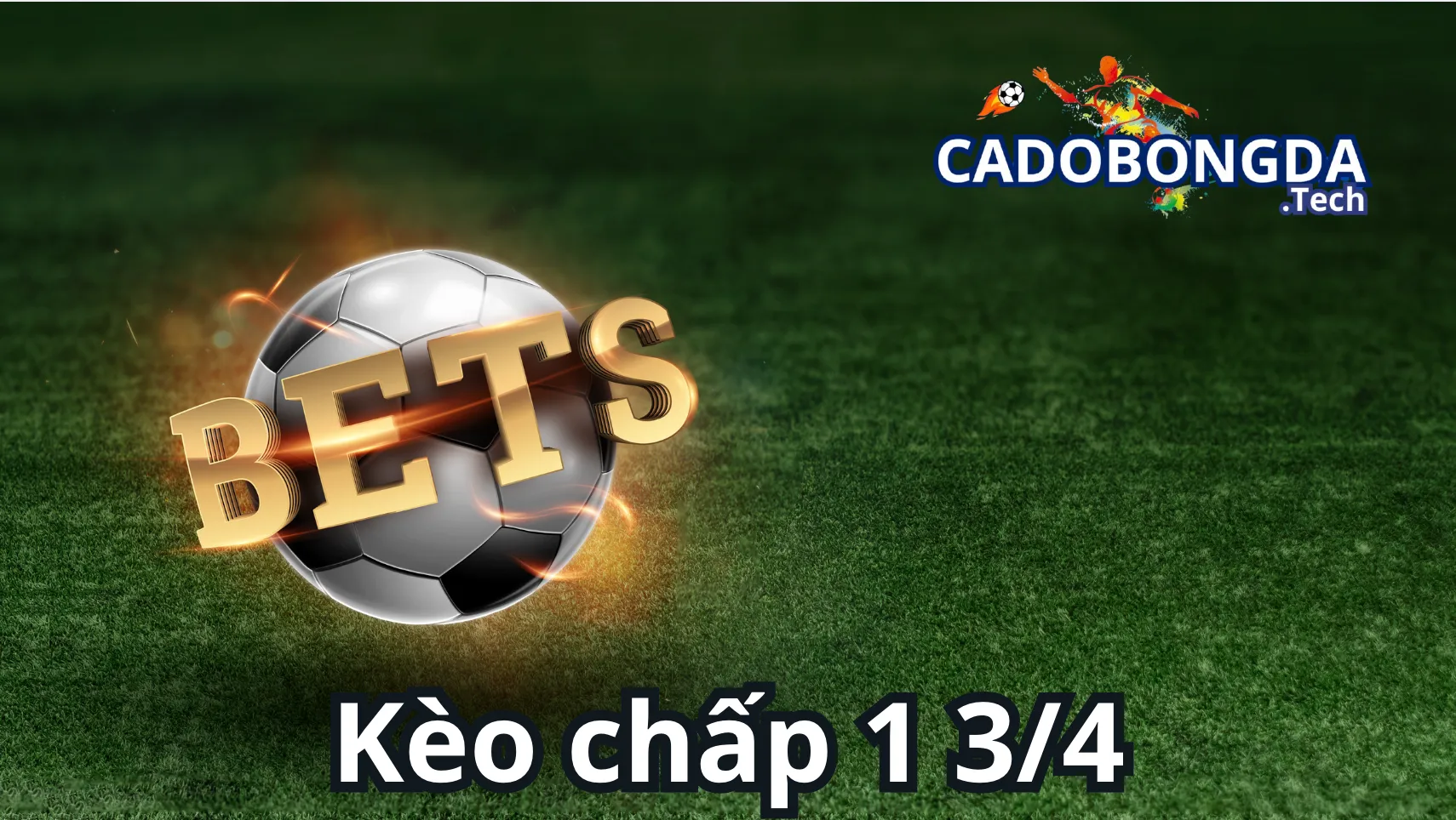 Hướng dẫn cách đọc kèo chấp 1 3/4 (1.5-2, 1.75, tài xỉu một trái rưỡi hai trái