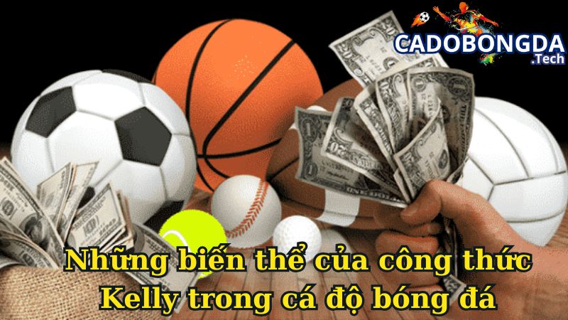 Những biến thể của công thức Kelly trong cá độ bóng đá