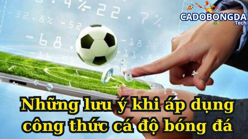 Những lưu ý khi áp dụng công thức cá độ bóng đá