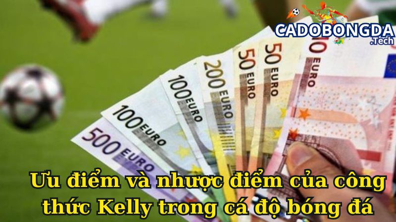 Ưu điểm và nhược điểm của công thức Kelly trong cá độ bóng đá