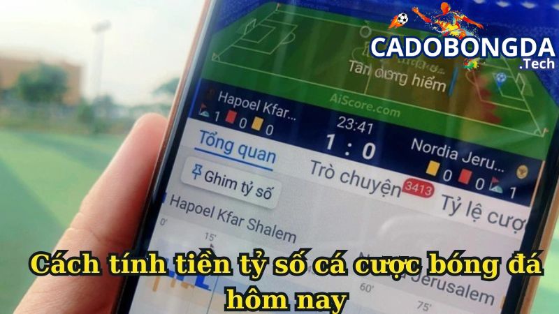 Cách tính tiền tỷ số cá cược bóng đá hôm nay