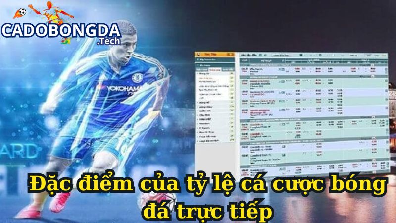 Đặc điểm của tỷ lệ cá cược bóng đá trực tiếp