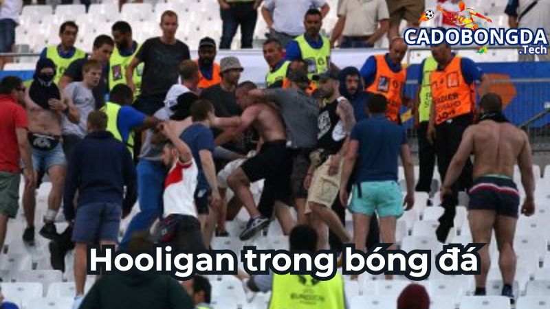 Hooligan trong bóng đá là gì? Giải thích tổng quan về Hooligan