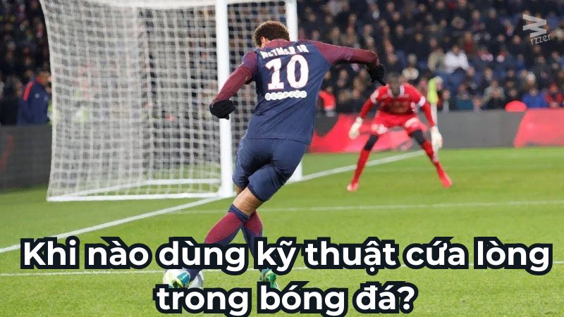 Khi nào dùng kỹ thuật cứa lòng trong bóng đá?