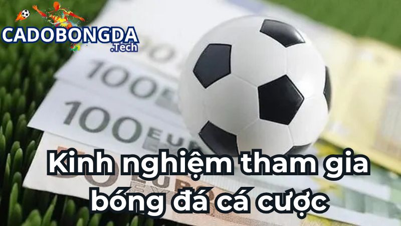Những kinh nghiệm tham gia bóng đá cá cược hiệu quả Những kinh nghiệm tham gia bóng đá cá cược hiệu quả