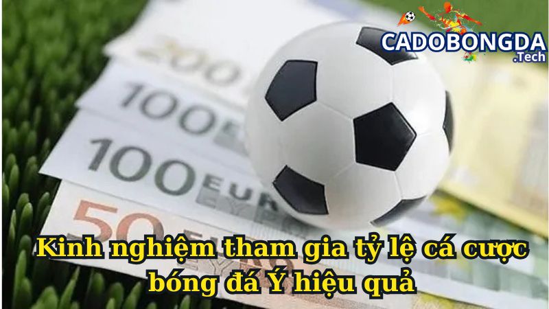 Kinh nghiệm tham gia tỷ lệ cá cược bóng đá Ý hiệu quả
