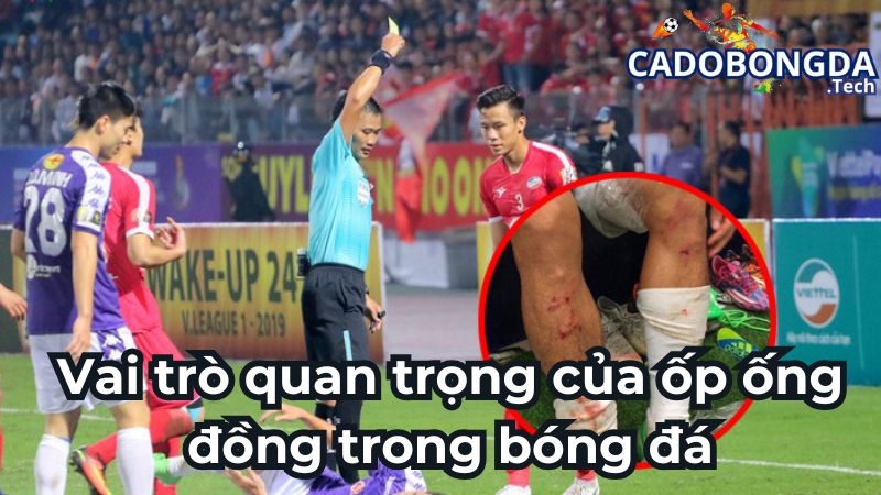 Vai trò quan trọng của ốp ống đồng trong bóng đá