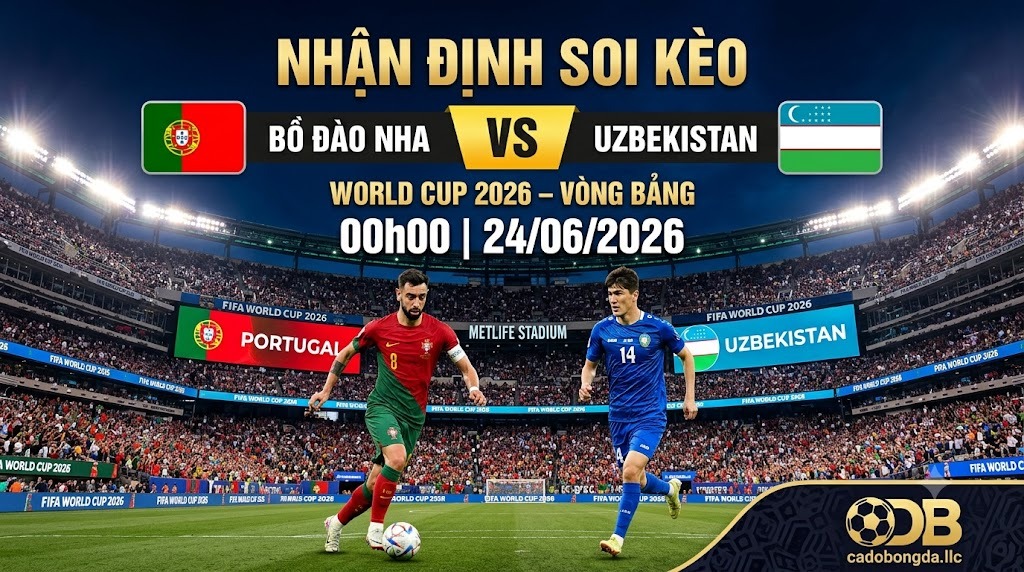 Nhận định soi kèo Bồ Đào Nha vs Uzbekistan 00h00 ngày 24/06/2026 – World Cup 2026