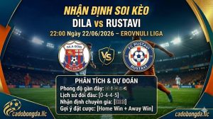 Nhận định soi kèo Dila vs Rustavi 22h 00 ngày 22/06/2026 – Erovnuli Liga