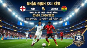 Nhận định soi kèo Anh vs Ghana 03h00 ngày 24/06/2026 – Vòng bảng World Cup 2026
