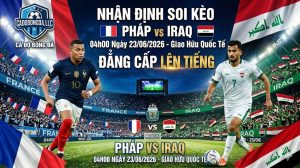 Nhận định soi kèo Pháp vs Iraq 04h00 ngày 23/06/2026: Đẳng cấp lên tiếng