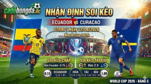 Nhận định soi kèo Ecuador vs Curacao 07h00 ngày 21/06/2026 – World Cup 2026