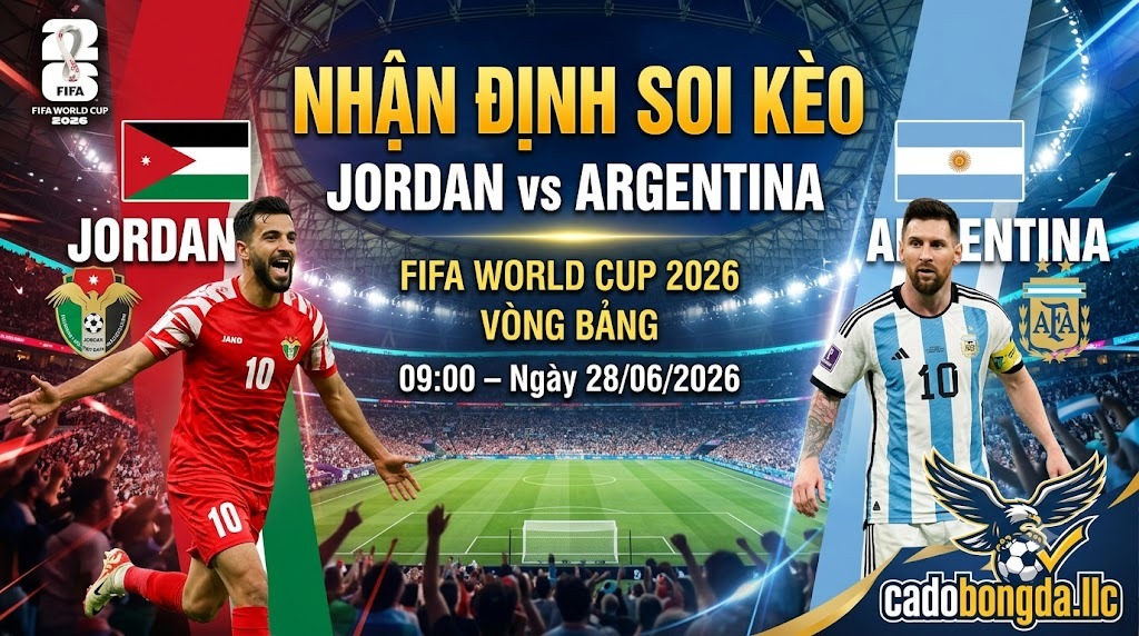 Nhận định soi kèo Jordan vs Argentina 09h00 ngày 28/06/2026 – World Cup 2026