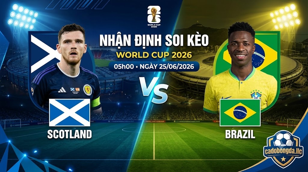 Nhận định soi kèo Scotland vs Brazil 05h00 ngày 25/06/2026 – World Cup 2026
