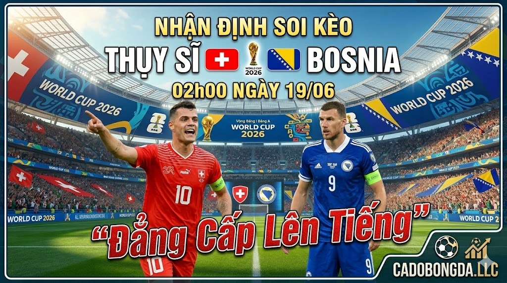 Nhận định soi kèo Thụy Sĩ vs Bosnia 02h00 ngày 19/06: Đẳng cấp lên tiếng