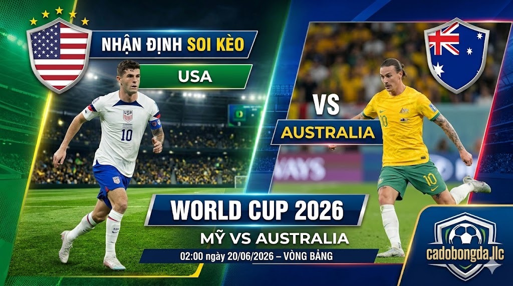 Nhận định soi kèo Mỹ vs Australia 02h00 ngày 20/06/2026 – World Cup 2026