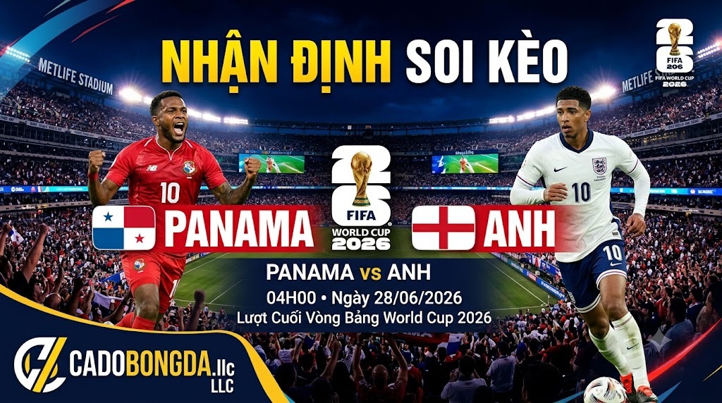 Nhận Định Soi Kèo Panama vs Anh 04h00 Ngày 28/06/2026 – Lượt Cuối Vòng Bảng World Cup 2026